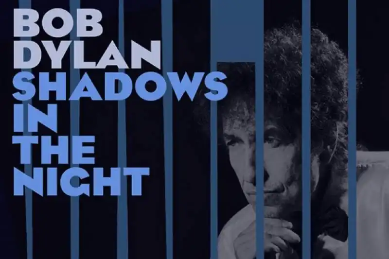 BOB DYLAN SHADOWS IN THE NIGHT