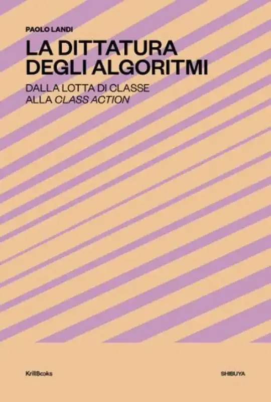 la dittatura degli algoritmi   dalla lotta di classe alla class action paolo landi