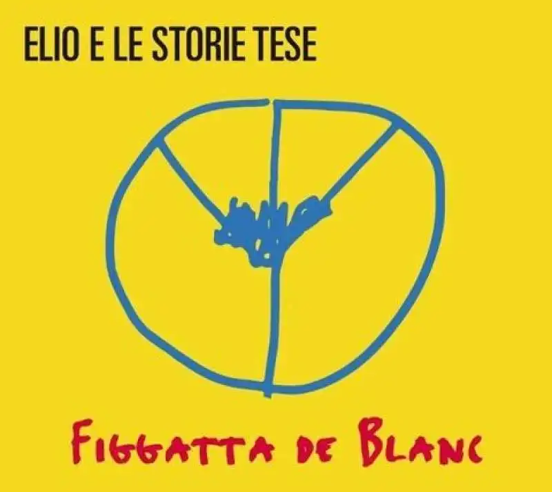 ELIO E LE STORIE TESE - FIGGATTA DE BLANC  