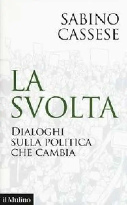 SABINO CASSESE - LA SVOLTA. DIALOGHI SULLA POLITICA CHE CAMBIA