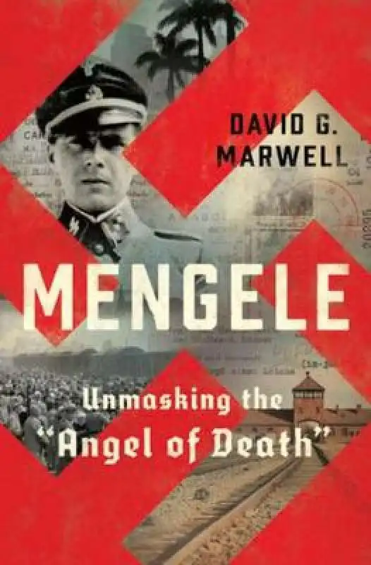 David G. Marwell - Mengele, Unmasking the 'Angel of Death'