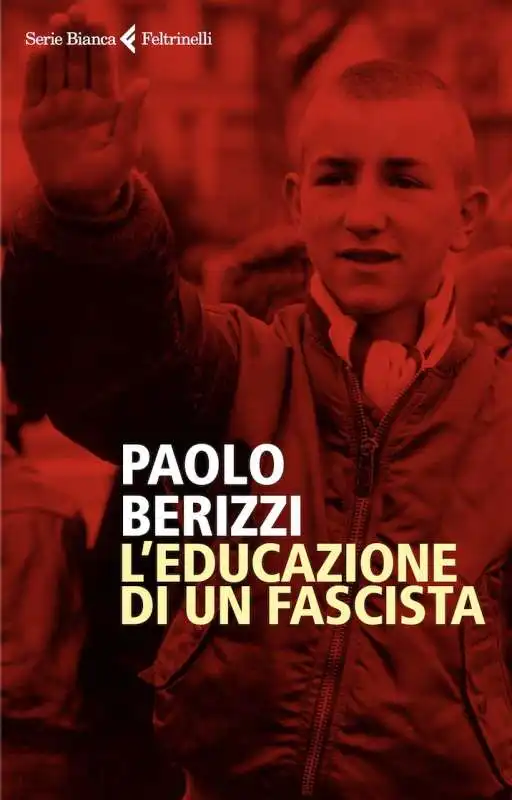 PAOLO BERIZZI - L'EDUCAZIONE DI UN FASCISTA