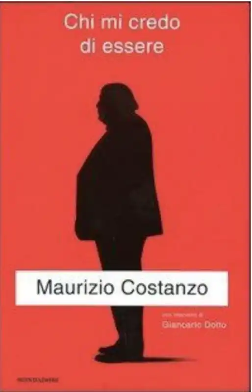 CHI MI CREDO DI ESSERE AUTOBIOGRAFIA DI MAURIZIO COSTANZO SCRITTA CON GIANCARLO DOTTO