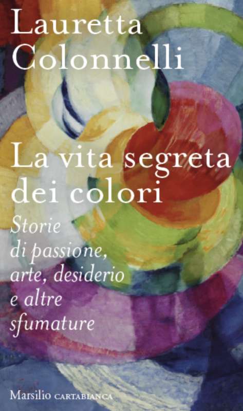 LAURETTA COLONNELLI - LA VITA SEGRETA DEI COLORI