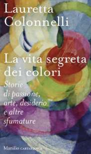 LAURETTA COLONNELLI - LA VITA SEGRETA DEI COLORI