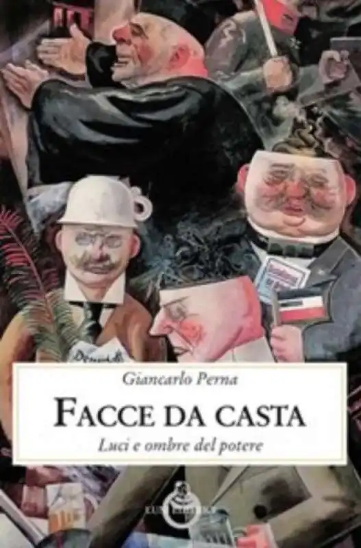 GIANCARLO PERNA - FACCE DA CASTA - LUCI E OMBRE DEL POTERE