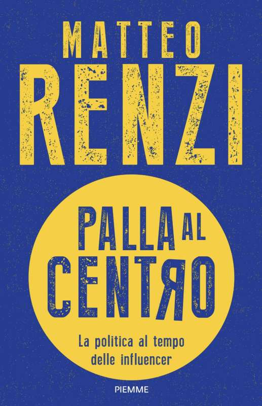 MATTEO RENZI - PALLA AL CENTRO