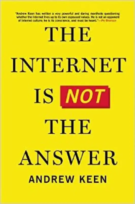 Andrew Keen - The internet Is not The Answer 