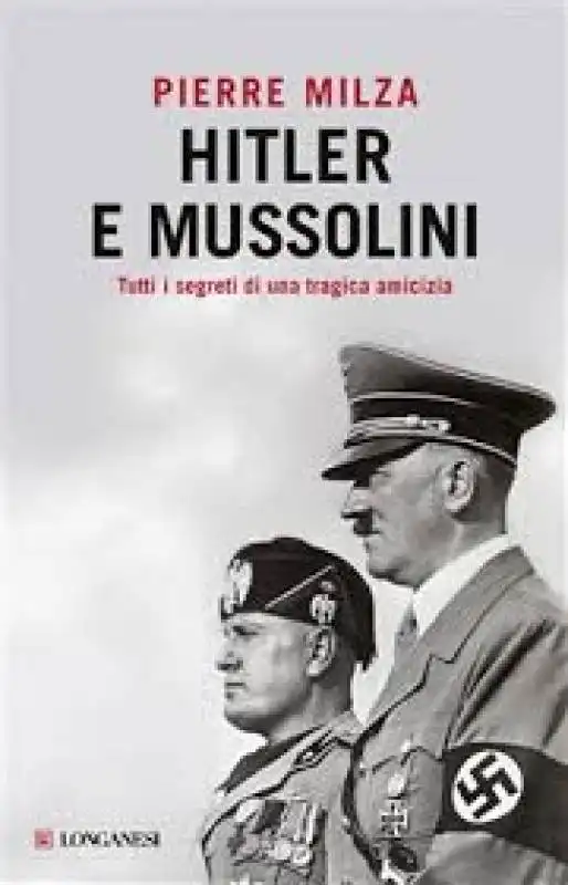 PIERRE MILZA - MUSSOLINI E HITLER