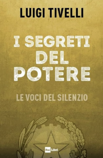 I segreti del potere. Le voci del silenzio - luigi tivelli