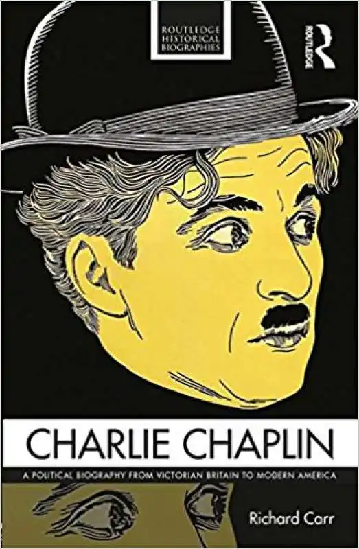 Charlie Chaplin - A Political Biography from Victorian Britain to Modern America