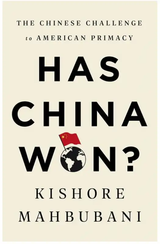 HAS CHINA WON? -  KISHORE MAHBUBANI