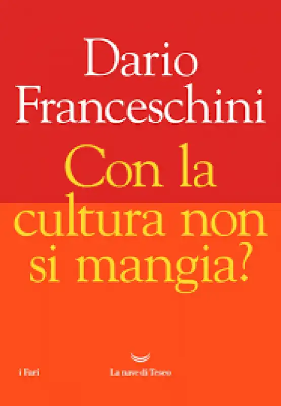 DARIO FRANCESCHINI - CON LA CULTURA NON SI MANGIA?