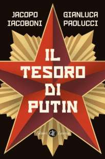 Il tesoro di Putin Jacopo Iacoboni Gianluca Paolucci