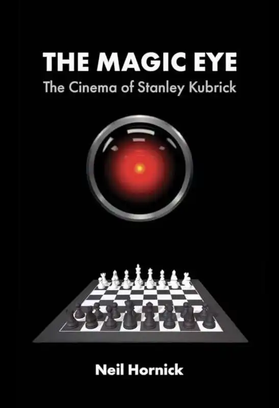 Neil Hornick - The Magic Eye: The Cinema of Stanley Kubrick