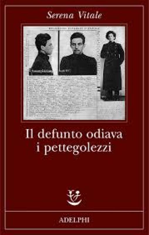 Serena Vitale, “Il defunto odiava i pettegolezzi” (Adelphi editore)