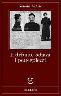 Serena Vitale, “Il defunto odiava i pettegolezzi” (Adelphi editore)