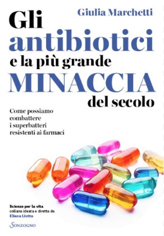 Gli antibiotici e la piu grande minaccia del secolo Giulia Marchetti