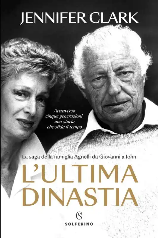 JENNIFER CLARK - L’Ultima dinastia - La saga della famiglia Agnelli da Giovanni a John