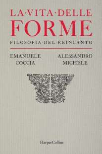 la vita delle forme – filosofia del reincanto alessandro michele Emanuele Coccia