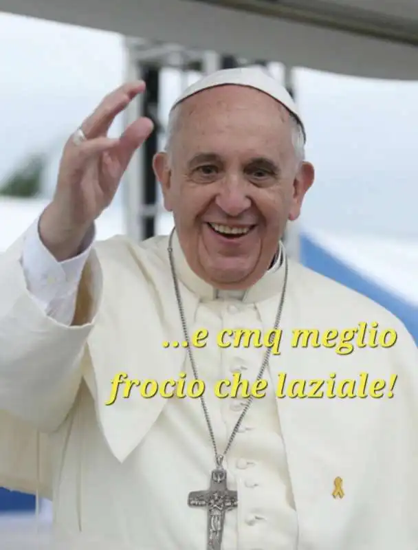 meme papa francesco - meglio frocio che laziale