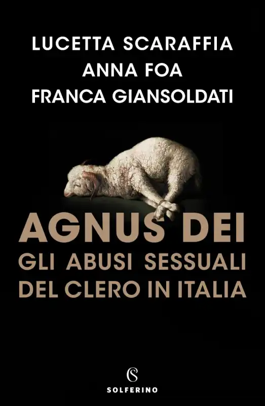 LUCETTA SCARAFFIA - ANNA FOA - FRANCA GIANSOLDATI - AGNUS DEI. GLI ABUSI SESSUALI DEL CLERO IN ITALIA