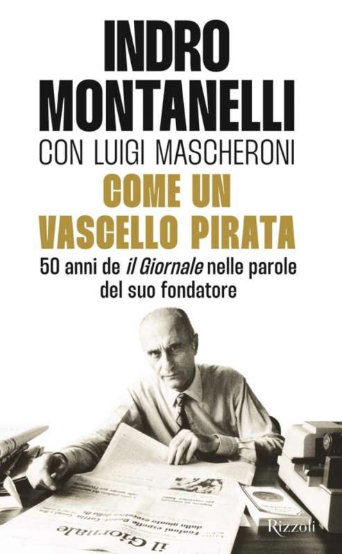 INDRO MONTANELLI - LUIGI MASCHERONI - COME UN VASCELLO PIRATA