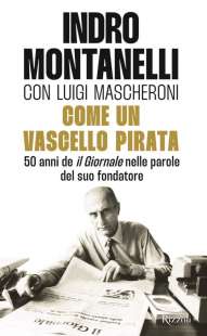 INDRO MONTANELLI - LUIGI MASCHERONI - COME UN VASCELLO PIRATA