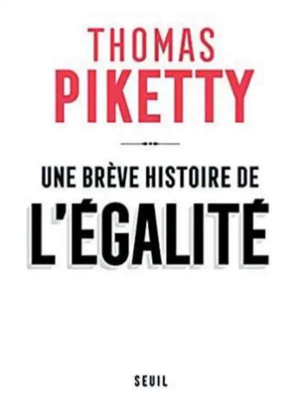 THOMAS PIKETTY - UNE BREVE HISTOIRE DE L'EGALITE