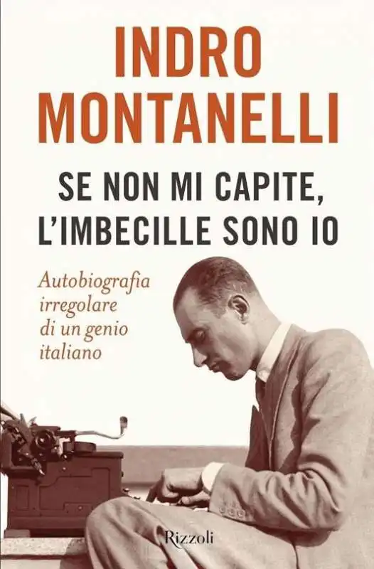 INDRO MONTANELLI - SE NON MI CAPITE L'IMBECILLE SONO IO