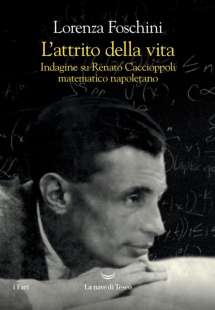 L'attrito della vita. Indagine su Renato Caccioppoli matematico napoletano