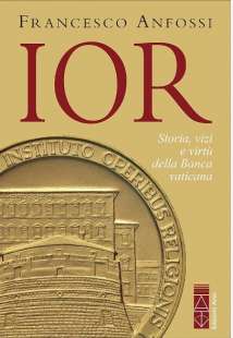 Francesco Anfossi - IOR Storie vizi e virtu? della Banca vaticana dagli inizi a Marcinkus