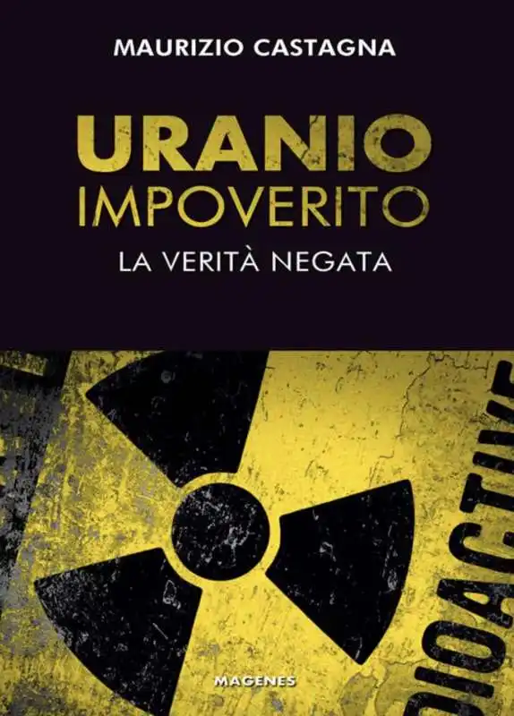 MAURIZIO CASTAGNA - URANIO IMPOVERITO - LA VERITA NEGATA