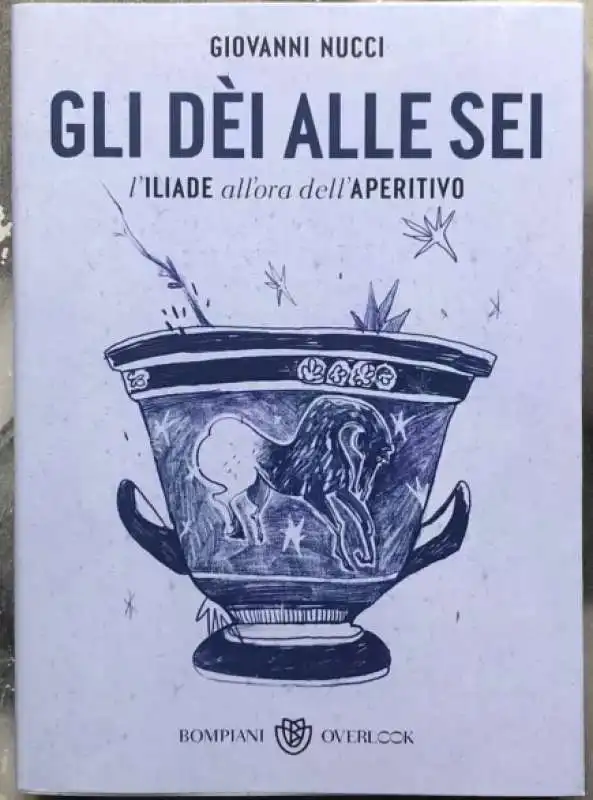 gli dei alle sei l'iliade all'ora dell'aperitivo di giovanni nucci