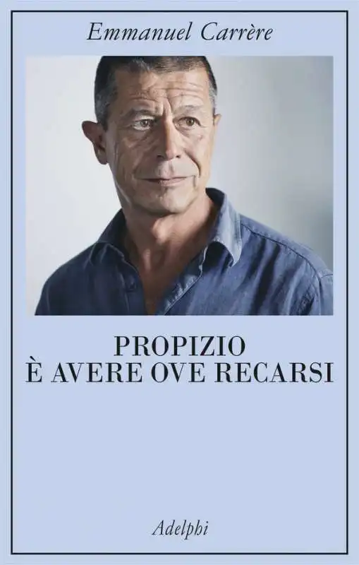 EMMANUEL CARRERE E PROPIZIO AVERE OVE RECARSI