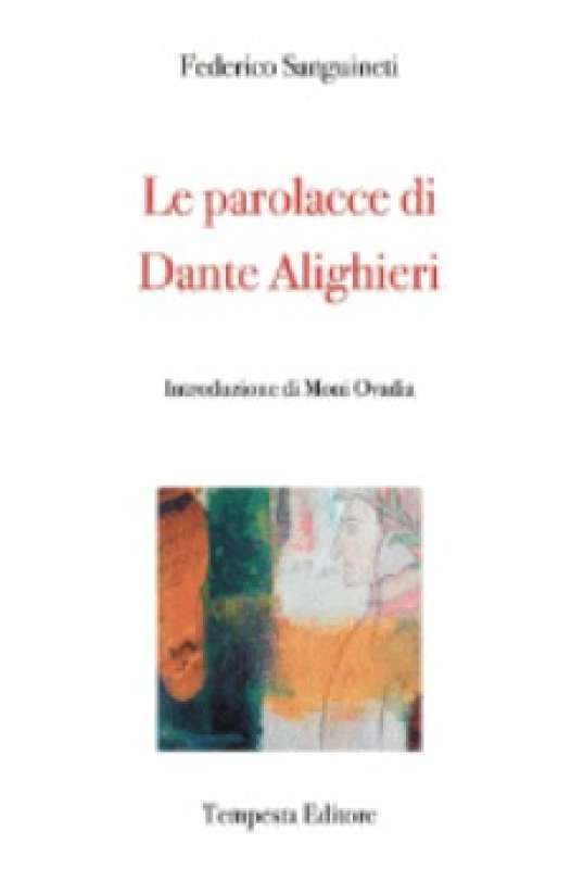 FEDERICO SANGUINETTI - LE PAROLACCE DI DANTE ALIGHIERI