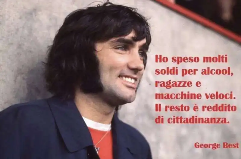 COSA DIREBBE GEORGE BEST DEL REDDITO DI CITTADINANZA