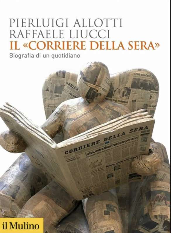 Pierluigi Allotti e Raffaele Liucci - Corriere della Sera. Biografia di un quotidiano