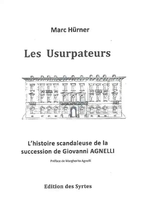 MARC HURNER - LES USURPATEURS - LA STORIA SCANDALOSA DELLA SUCCESSIONE DI GIOVANNI AGNELLI 