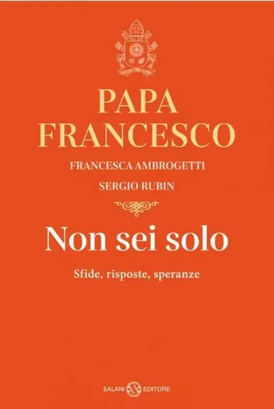 papa francesco - non sei solo - libro intervista con Francesca Ambrogetti e sergio rubin 