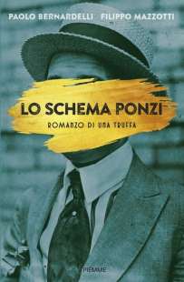 PAOLO BERNARDELLI FILIPPO MAZZOTTI - LO SCHEMA PONZI