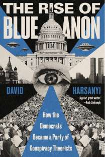 DAVID HARSANYI - THE RISE OF BLUEANON - I COMPLOTTISTI DEMOCRATICI