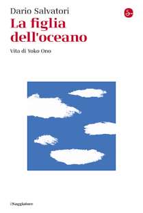 La figlia dell'oceano - VITA DI YOKO ONO