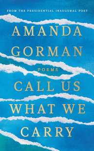 AMANDA GORMAN - CALL US WHAT WE CARRY