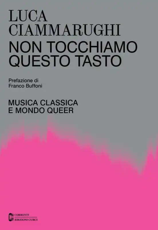 non tocchiamo questo tasto  musica classica e mondo queer luca ciammarughi