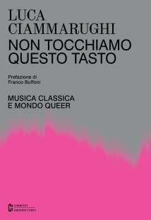 non tocchiamo questo tasto musica classica e mondo queer luca ciammarughi