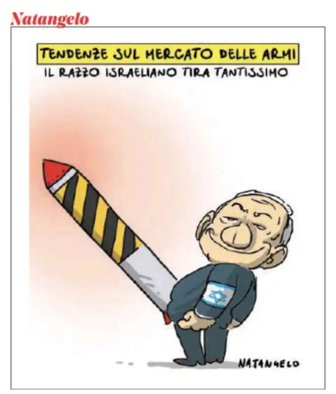 BENJAMIN NETANYAHU E LA VENDITA DI ARMI ISRAELIANE - VIGNETTA BY NATANGELO